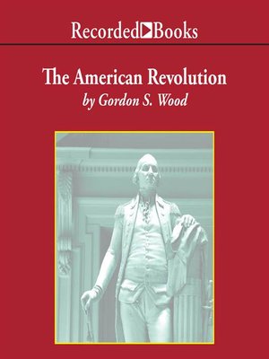 gordon s wood the american revolution a history